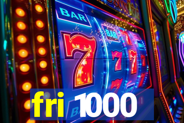 fri 1000
